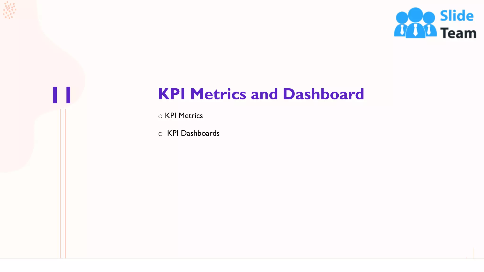 KPI Metrics and Dashboard
50
o KPI Metrics
o KPI Dashboards
11
 