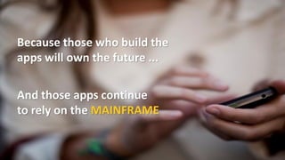 26 © 2015 CA. ALL RIGHTS RESERVED.@CAWORLD #CAWORLD
Because those who build the
apps will own the future ...
And those apps continue
to rely on the MAINFRAME
 