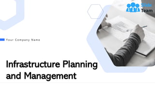 Infrastructure Planning
and Management
Y o u r C o m p a n y N a m e
 