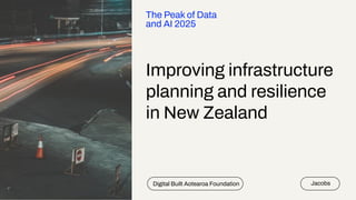 Improving infrastructure
planning and resilience
in New Zealand
Digital Built Aotearoa Foundation
The Peak of Data
and AI ...