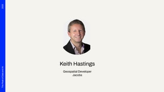 2025
The
Peak
of
Data
and
AI
Keith Hastings
Geospatial Developer
Jacobs
 