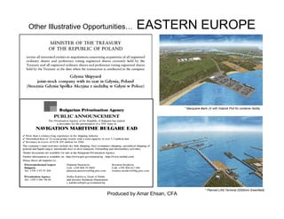 Produced by Amar Ehsan, CFA
Other Illustrative Opportunities… EASTERN EUROPE
* Macquarie Bank JV with Gdansk Port for container facility
* Planned LNG Terminal ($300mm Greenfield)
 