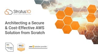 Architecting a Secure
& Cost-Effective AWS
Solution from Scratch