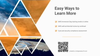 AWS Immersion Day training onsite or online
AWS well-architected review by workload
Cost and security compliance assessment
Easy Ways to
Learn More
LinkedIn or info@stratus10.com