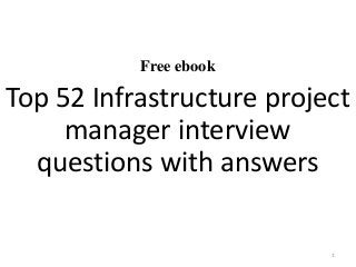 Free ebook
Top 52 Infrastructure project
manager interview
questions with answers
1
 