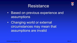 <Infrastructure resilience, 2013 Slide 18
Resistance
• Based on previous experience and
assumptions
• Changing world or external
circumstances may mean that
assumptions are invalid
 