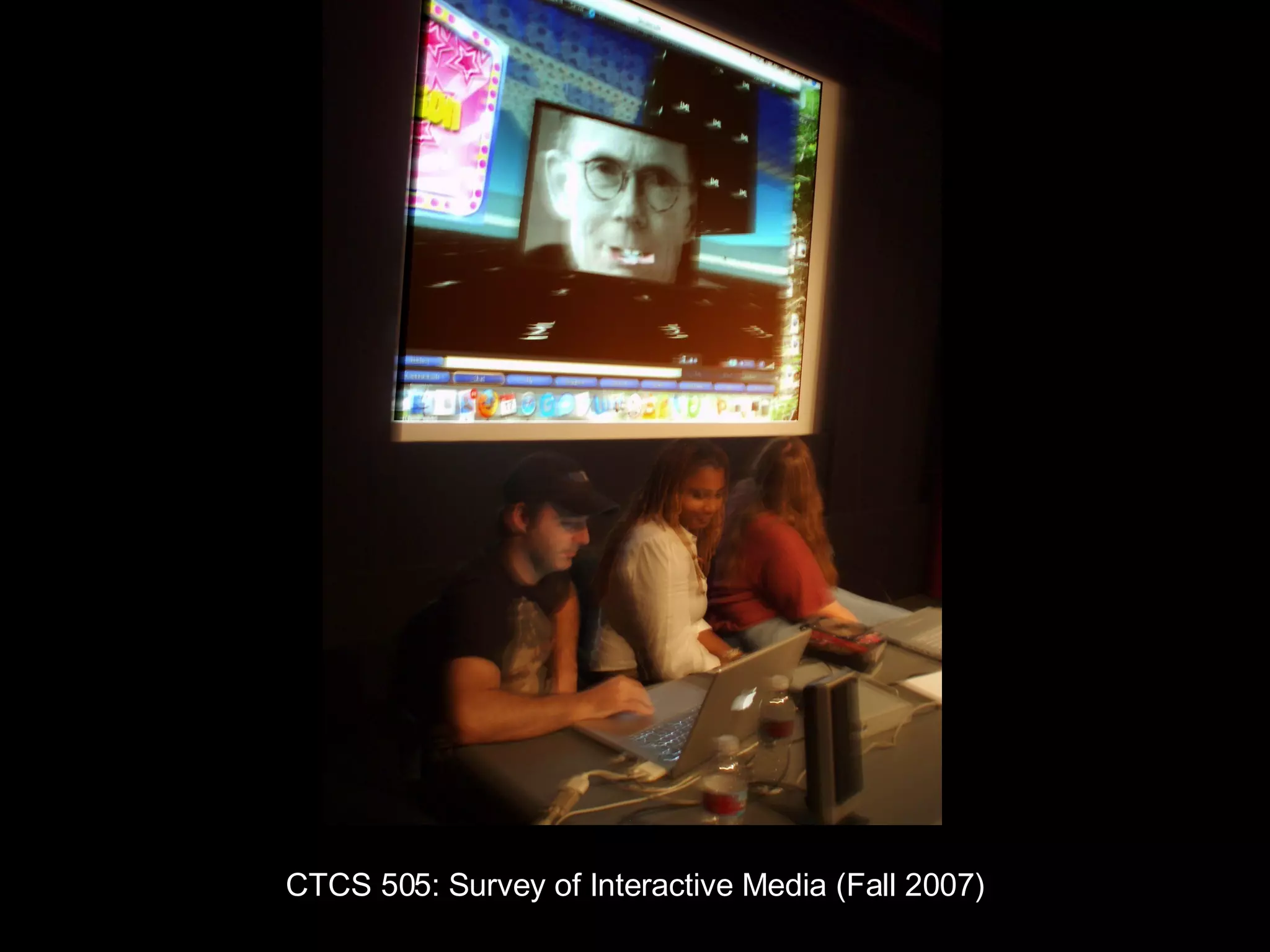 CTCS 505: Survey of Interactive Media (Fall 2007) 