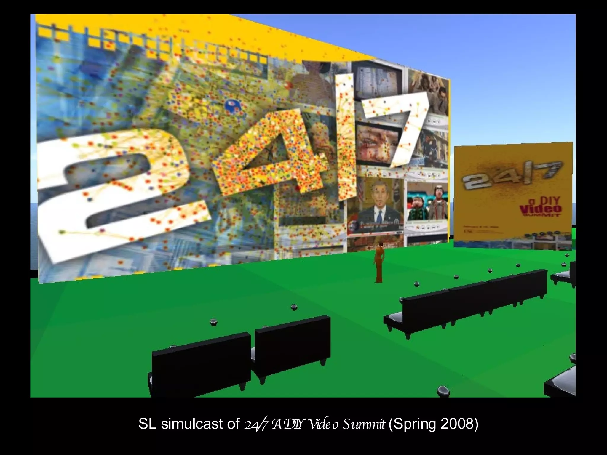 SL simulcast of  24/7 A DIY Video Summit  (Spring 2008) 