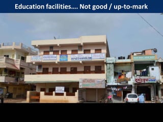 Education facilities…. Not good / up-to-mark
 