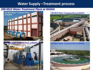 Water Supply –Treatment process
200 MLD Water Treatment Plant at RASKA
 