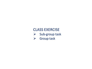 CLASS EXERCISE
 Sub-group task
 Group task
 