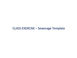 CLASS EXERCISE – Sewerage Template
 