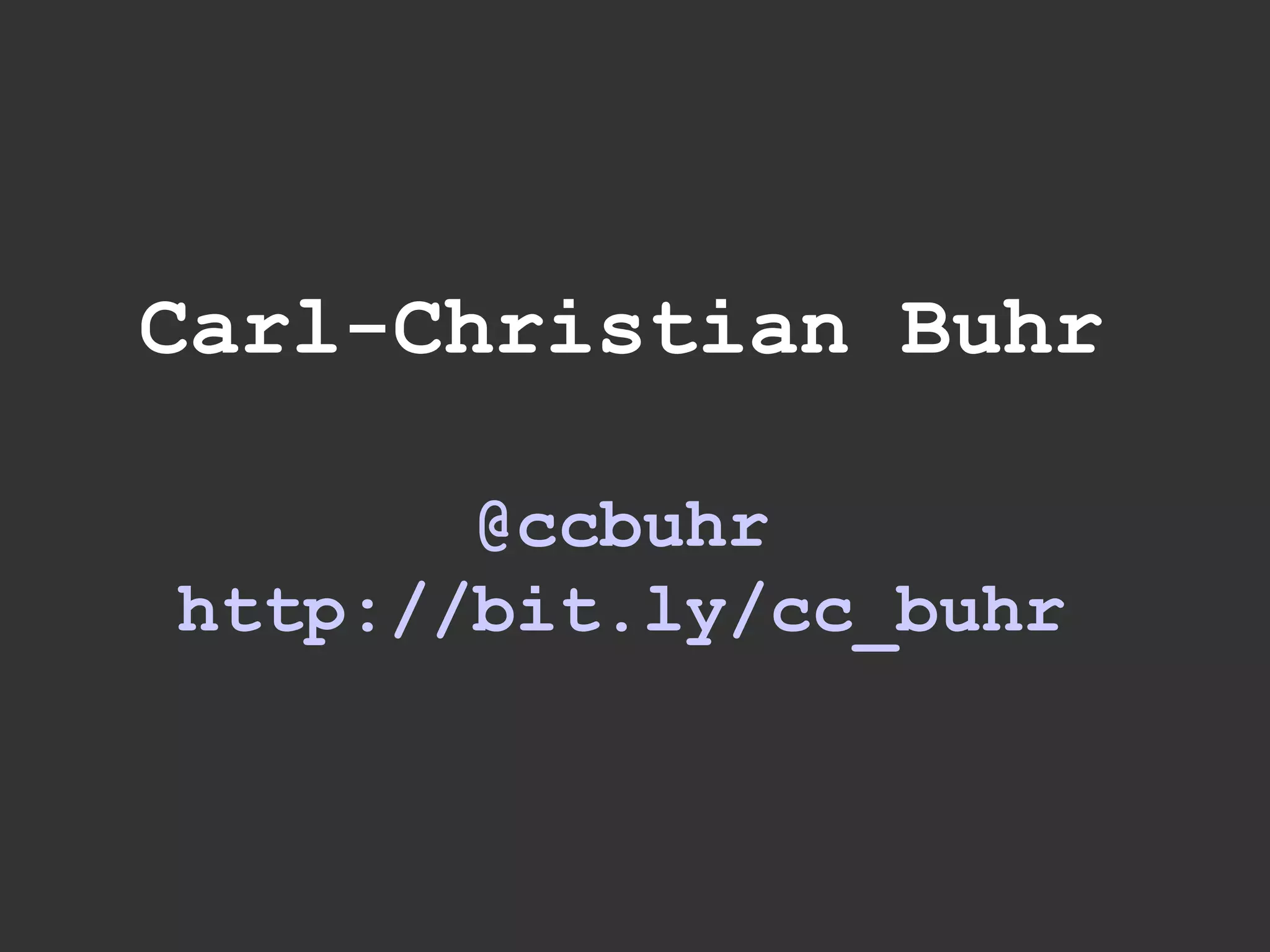 Carl-Christian Buhr
@ccbuhr
http://bit.ly/cc_buhr
 