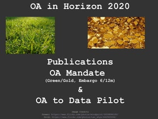 OA in Horizon 2020
Publications
OA Mandate
(Green/Gold, Embargo 6/12m)
&
OA to Data Pilot
Image Credits
Green: https://www.flickr.com/photos/mindpaint/3059896100/
Gold: https://www.flickr.com/photos/tao_zhyn/442965594/
 