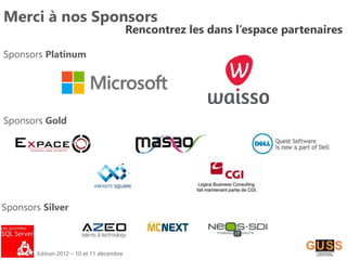 Edition 2012 – 10 et 11 décembre
Merci à nos Sponsors
Rencontrez les dans l’espace partenaires
Sponsors Platinum
Sponsors Gold
Sponsors Silver
 