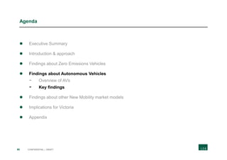 90 CONFIDENTIAL | DRAFT
Agenda
 Executive Summary
 Introduction & approach
 Findings about Zero Emissions Vehicles
 Findings about Autonomous Vehicles
- Overview of AVs
- Key findings
 Findings about other New Mobility market models
 Implications for Victoria
 Appendix
 