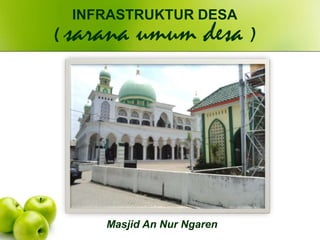Masjid An Nur Ngaren
INFRASTRUKTUR DESA
( sarana umum desa )
 