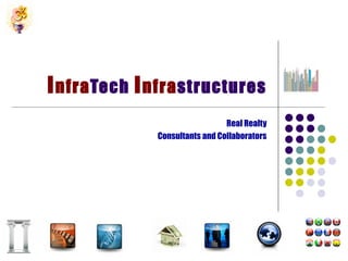 I nfra Tech  I nfra structures Real Realty Consultants and Collaborators 