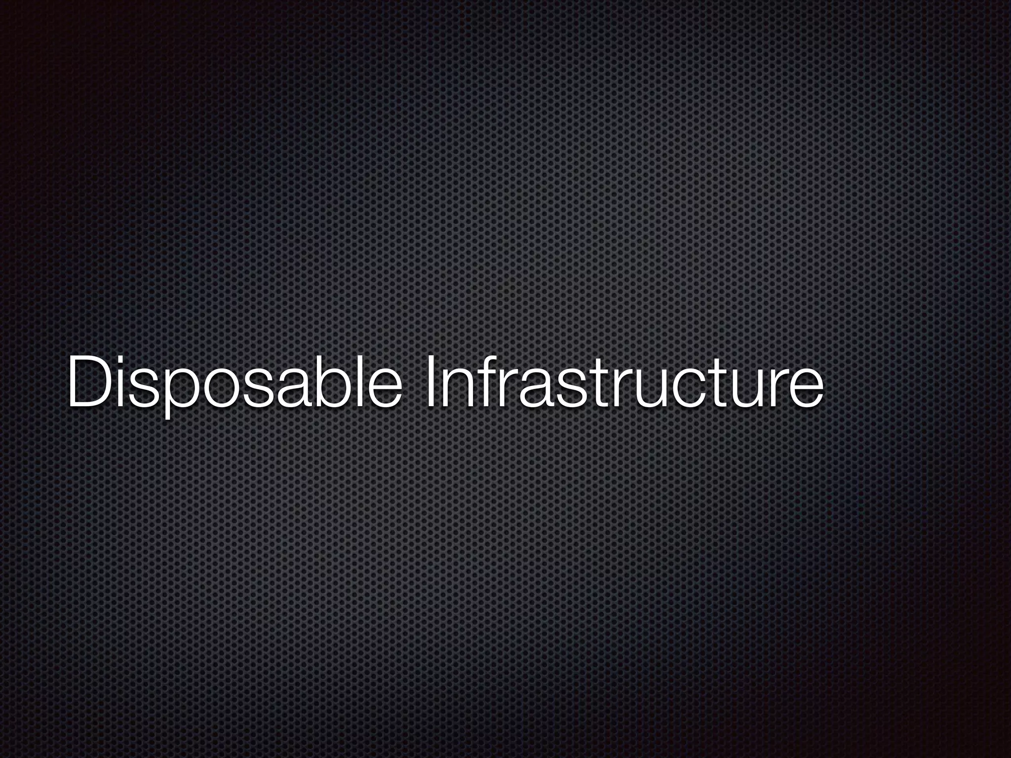 Disposable Infrastructure