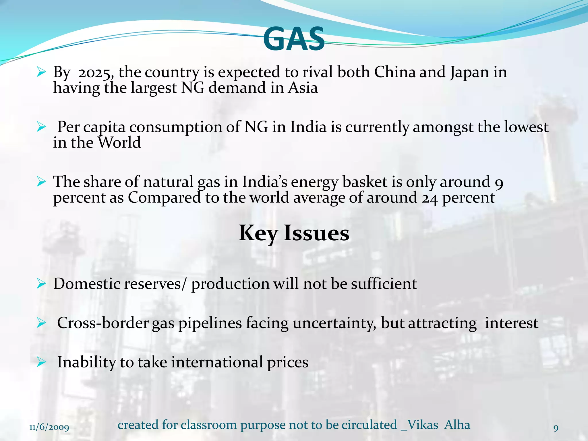 OIL	Oil comprisesabout36 % ofIndia’s primaryenergyconsumption atpresentKey issues facing the SectorAbsence of statutory framework in the upstream industry