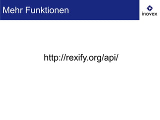 http://rexify.org/api/
Mehr Funktionen
 
