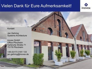 Vielen Dank für Eure Aufmerksamkeit!
Kontakt
Jan Gehring
Systems Architecture
inovex GmbH
Office Pforzheim
Karlsruhe Straße 71
75179 Pforzheim
+49 (0)173 3181 133
jan.gehring@inovex.de
 