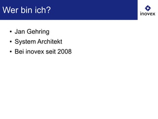 Wer bin ich?
● Jan Gehring
● System Architekt
● Bei inovex seit 2008
 