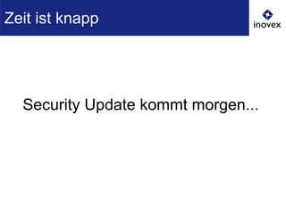 Security Update kommt morgen...
Zeit ist knapp
 