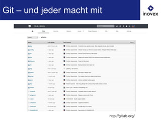 Git – und jeder macht mit
http://gitlab.org/
 