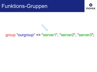 group “ourgroup“ => “server1“, “server2“, “server3“;
Funktions-Gruppen
 