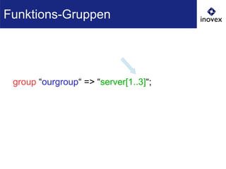 group “ourgroup“ => “server[1..3]“;
Funktions-Gruppen
 