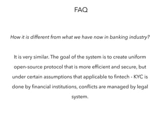 FAQ
Why validators are needed at all?
They implement certain functionality:
1. Registration/KYC
2. Two-factor authentication / daily limits
3. Holding physical assets for the user and issue IOU
4. Verification that user transacts with assets he/she possess
5. Managing trust relationships with other validators
 