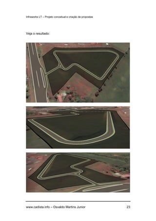 Infraworks LT – Projeto conceitual e criação de propostas
www.cadista.info – Osvaldo Martins Junior 23
Veja o resultado:
 