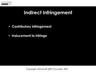 Indirect Infringement
• Contributory Infringement
• Inducement to infringe
Copyright, BananaIP (BIP) Counsels, 2021
 