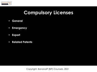 Compulsory Licenses
• General
• Emergency
• Export
• Related Patents
Copyright, BananaIP (BIP) Counsels, 2021
 