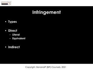 Infringement
• Types
• Direct
– Literal
– Equivalent
• Indirect
Copyright, BananaIP (BIP) Counsels, 2021
 