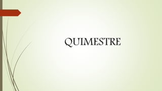 QUIMESTRE
 
