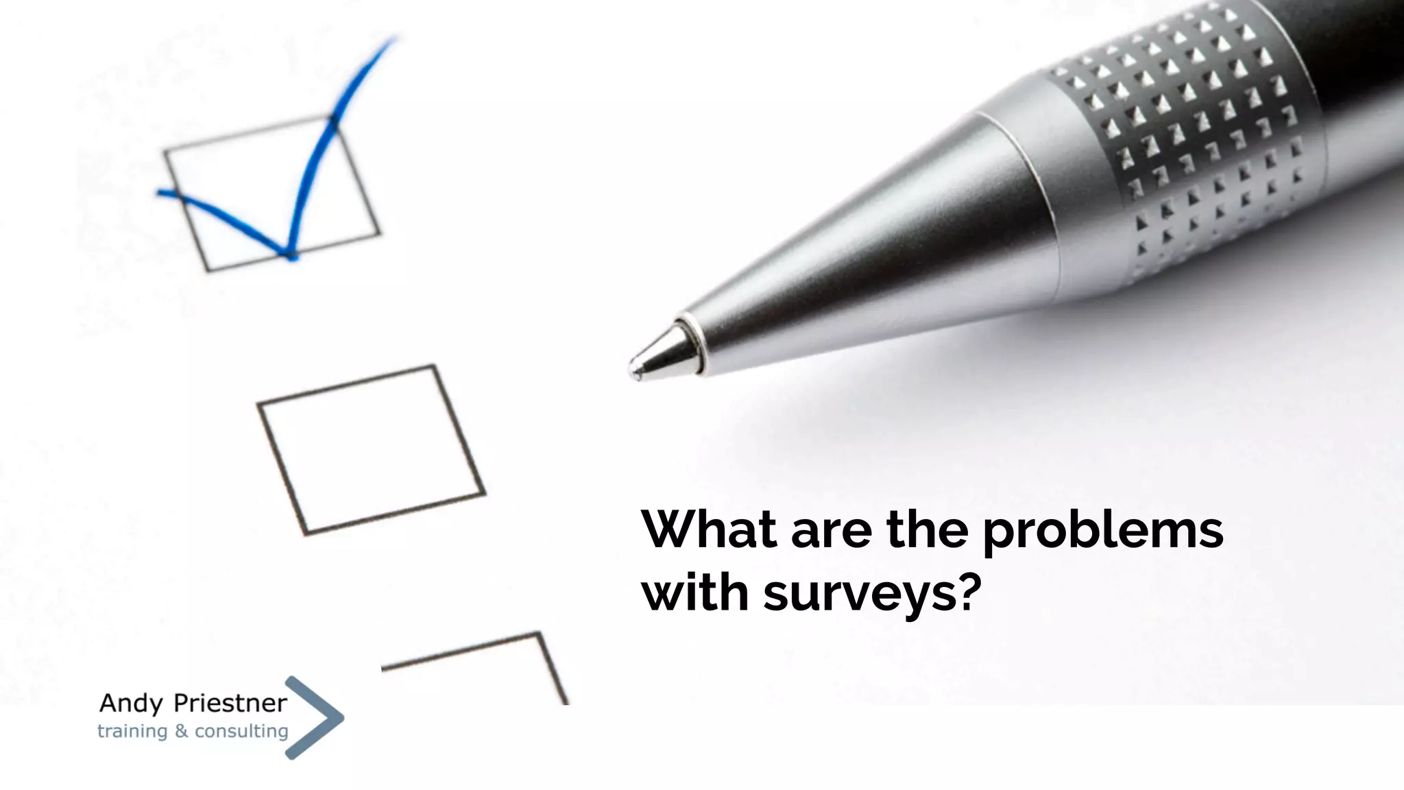 What are the problems
with surveys?
 