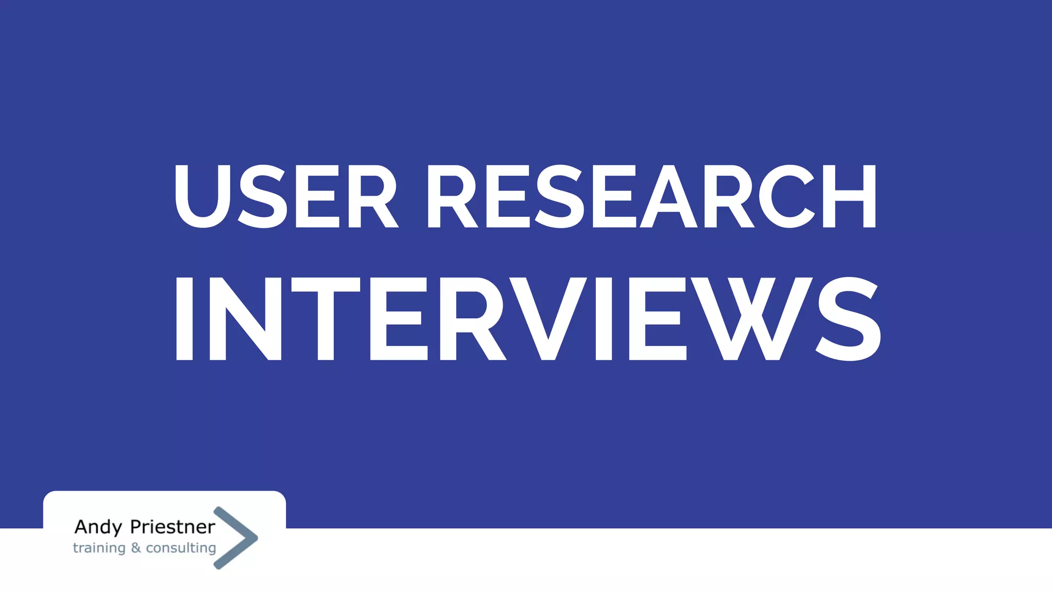 USER RESEARCH
INTERVIEWS
 