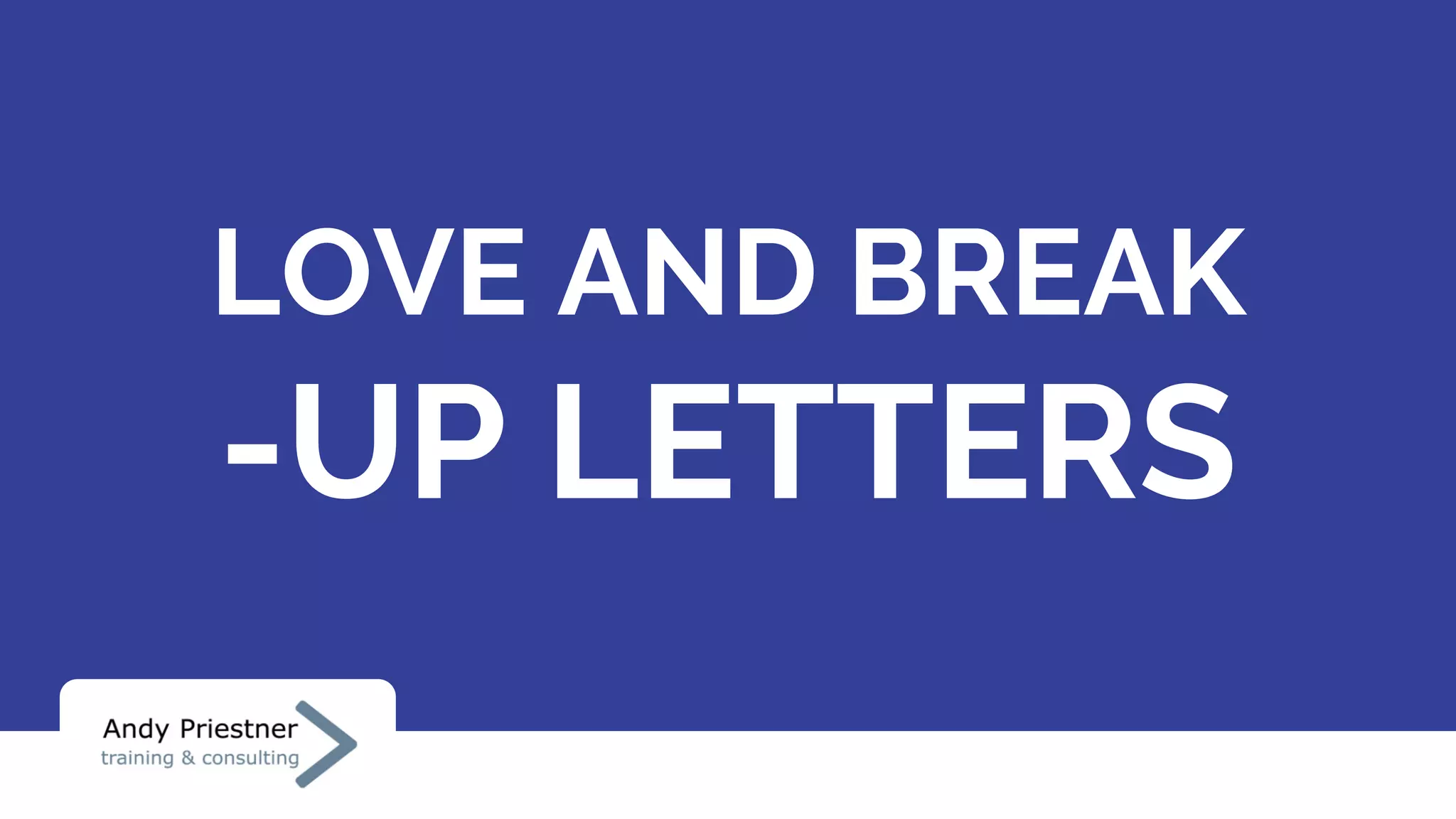 LOVE AND BREAK
-UP LETTERS
 