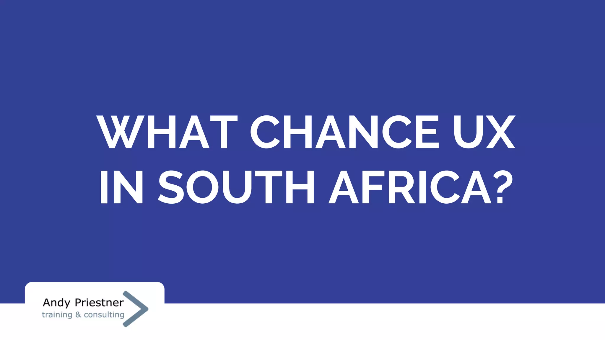 WHAT CHANCE UX
IN SOUTH AFRICA?
 