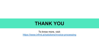 THANK YOU
To know more, visit:
https://www.infrrd.ai/solutions/invoice-processing