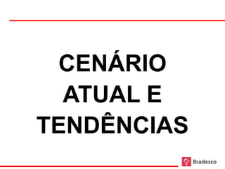 CENÁRIO
  ATUAL E
TENDÊNCIAS
 