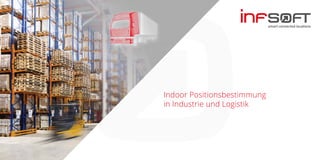 Indoor Positionsbestimmung
in Industrie und Logistik
 