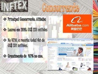 Principal Concorrente: Alibaba

 Lucros em 2010: US$ 223 milhões

 No 4T10, a receita total foi de
  US$ 231 milhões.

 Crescimento de 45% no ano.


  30/03/2011               Business Plan - Plano de Marketing   5
 