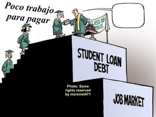 Poco trabajo
para pagar

Photo: Some
rights reserved
by marsmet471

 