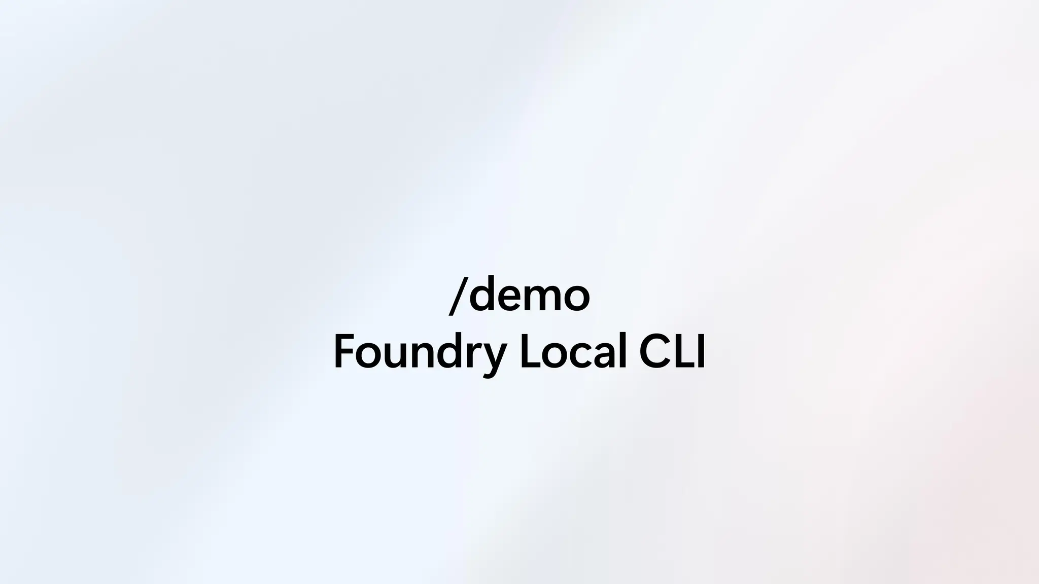 /demo
Foundry Local CLI
 