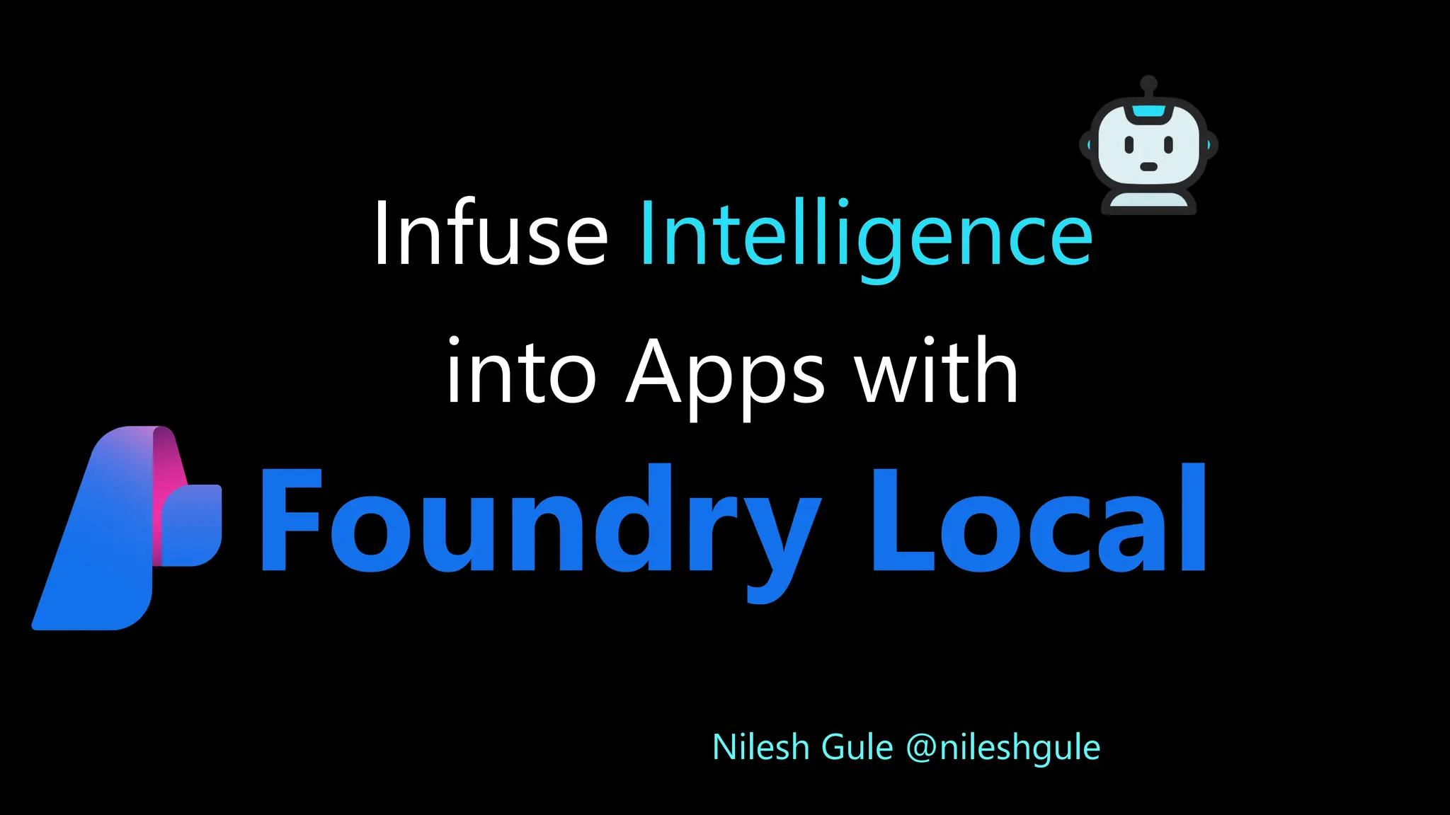 Nilesh Gule @nileshgule
Infuse Intelligence
into Apps with
Foundry Local
 