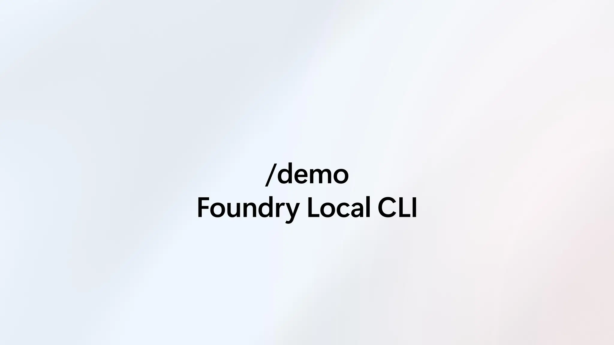 /demo
Foundry Local CLI
 