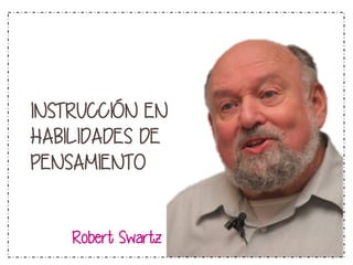 INSTRUCCIÓN EN
HABILIDADES DE
PENSAMIENTO

Robert Swartz

 